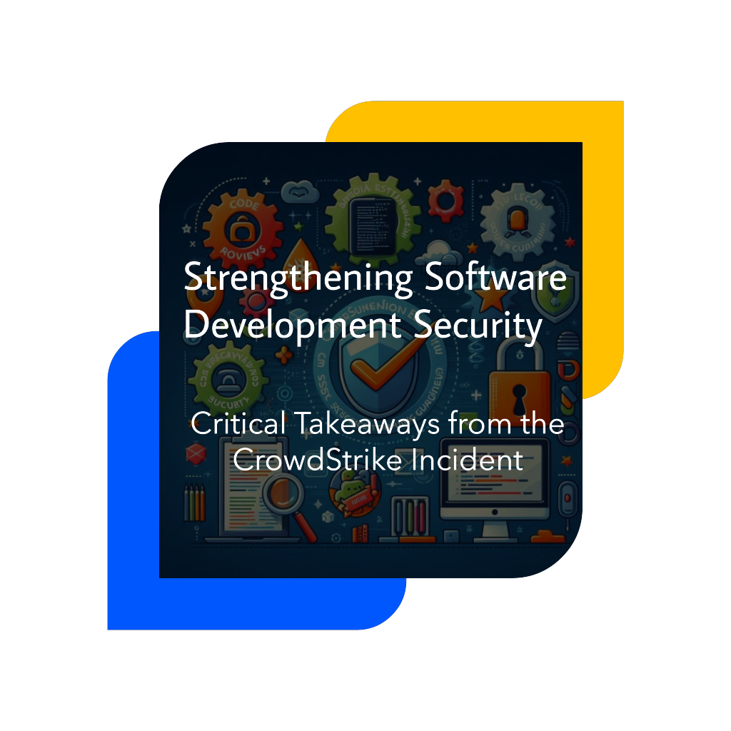 Strengthening Software Development Security: Critical Takeaways from the CrowdStrike Incident